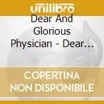Dear And Glorious Physician - Dear And Glorious Physician cd