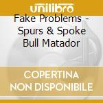 Fake Problems - Spurs & Spoke Bull Matador cd