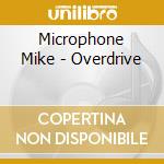 Microphone Mike - Overdrive cd musicale di Microphone Mike