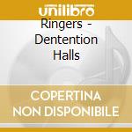 Ringers - Dentention Halls cd musicale di Ringers