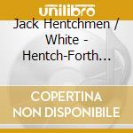 Jack Hentchmen / White - Hentch-Forth Five cd