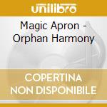 Magic Apron - Orphan Harmony cd