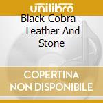 Black Cobra - Teather And Stone cd