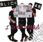 Slick 46 - I Don't Wanna