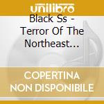 Black Ss - Terror Of The Northeast... cd