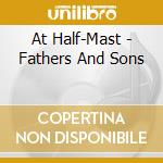 At Half-Mast - Fathers And Sons cd