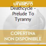 Deathcycle - Prelude To Tyranny cd
