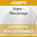 Vrgns - Miscarriage cd musicale di Vrgns