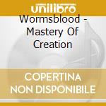 Wormsblood - Mastery Of Creation cd musicale di Wormsblood