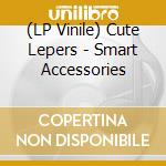 (LP Vinile) Cute Lepers - Smart Accessories vinile