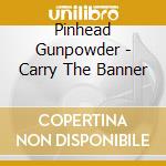 Pinhead Gunpowder - Carry The Banner cd