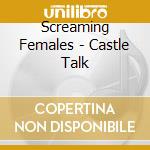 Screaming Females - Castle Talk cd musicale di Screaming Females