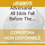 Adversarial - All Idols Fall Before The Hammer
