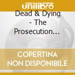 Dead & Dying - The Prosecution Rests cd