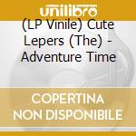 (LP Vinile) Cute Lepers (The) - Adventure Time lp vinile di Cute Lepers, The