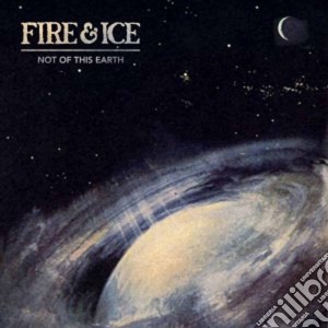 Fire & Ice - Not Of This Earth cd musicale di Fire & Ice