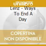 Lenz - Ways To End A Day cd musicale di Lenz