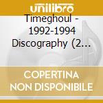 Timeghoul - 1992-1994 Discography (2 Cd) cd musicale di Timeghoul