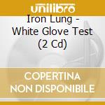 Iron Lung - White Glove Test (2 Cd)