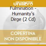 Fulmination - Humanity's Dirge (2 Cd) cd musicale di Fulmination