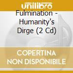 Fulmination - Humanity's Dirge (2 Cd) cd