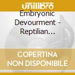 Embryonic Devourment - Reptilian Agenda cd musicale di Embryonic Devourment