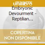 Embryonic Devourment - Reptilian Agenda cd