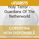 Holy Terror - Guardians Of The Netherworld cd musicale