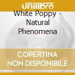 White Poppy - Natural Phenomena cd