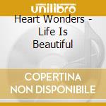 Heart Wonders - Life Is Beautiful cd