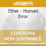 Ether - Human Error cd musicale di Ether