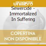 Sewercide - Immortalized In Suffering cd