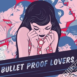 Bullet Proof Lovers - Bullet Proof Lovers cd musicale di Bullet Proof Lovers