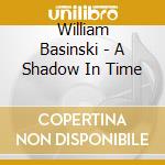 William Basinski - A Shadow In Time cd
