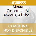 Cheap Cassettes - All Anxious, All The Time cd musicale di Cheap Cassettes