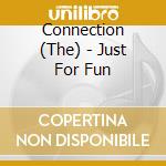 Connection (The) - Just For Fun cd