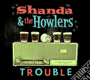 Shanda & The Howlers - Trouble cd musicale di Shanda & the howlers