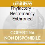 Phylactery - Necromancy Enthroned cd