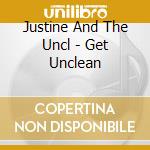 Justine And The Uncl - Get Unclean cd