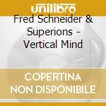 Fred Schneider & Superions - Vertical Mind cd