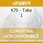 K7S - Take 1 cd