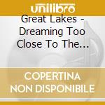 Great Lakes - Dreaming Too Close To The Edge cd