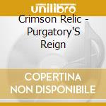 Crimson Relic - Purgatory'S Reign cd musicale di Crimson Relic