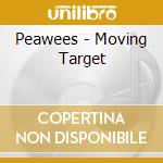 Peawees - Moving Target cd musicale di Peawees