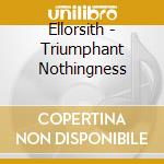 Ellorsith - Triumphant Nothingness cd musicale di Ellorsith