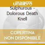 Sulphurous - Dolorous Death Knell cd musicale