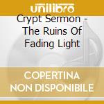 Crypt Sermon - The Ruins Of Fading Light cd musicale