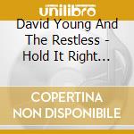 David Young And The Restless - Hold It Right There!