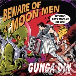 Gunga Din - Beware Of The Moon Men cd