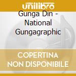 Gunga Din - National Gungagraphic cd